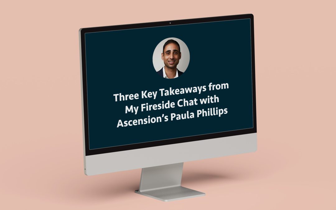 Three Key Takeaways from My Fireside Chat with Ascension’s Paula Phillips